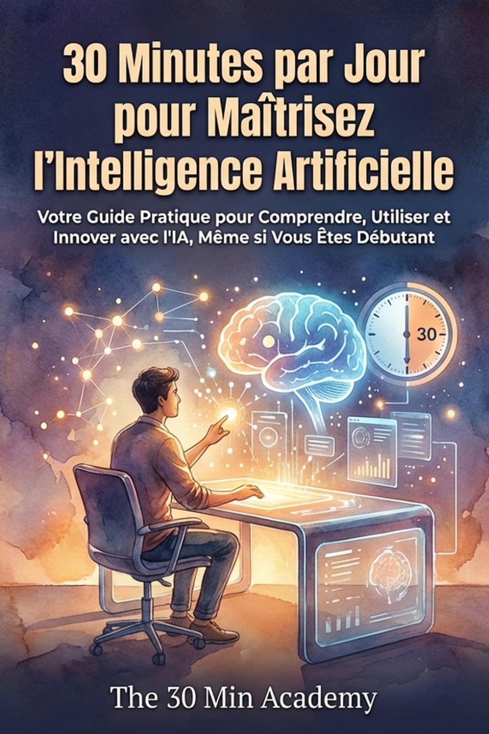 Couverture du livre 30 Minutes par Jour pour Maîtriser l'Intelligence Artificielle